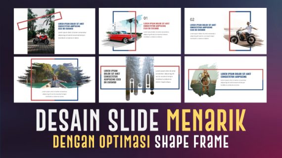 Cara Membuat Slide Presentasi Menarik Dengan Optimasi Shape Frame